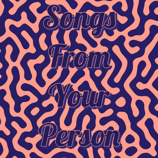 8 Songs From Your Person