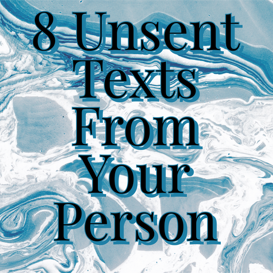 8 Unsent Texts From Them