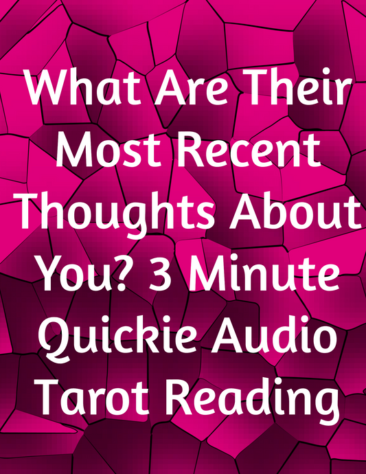 Mini Audio Tarot Reading: What Are Their Most Recent Thoughts About You?