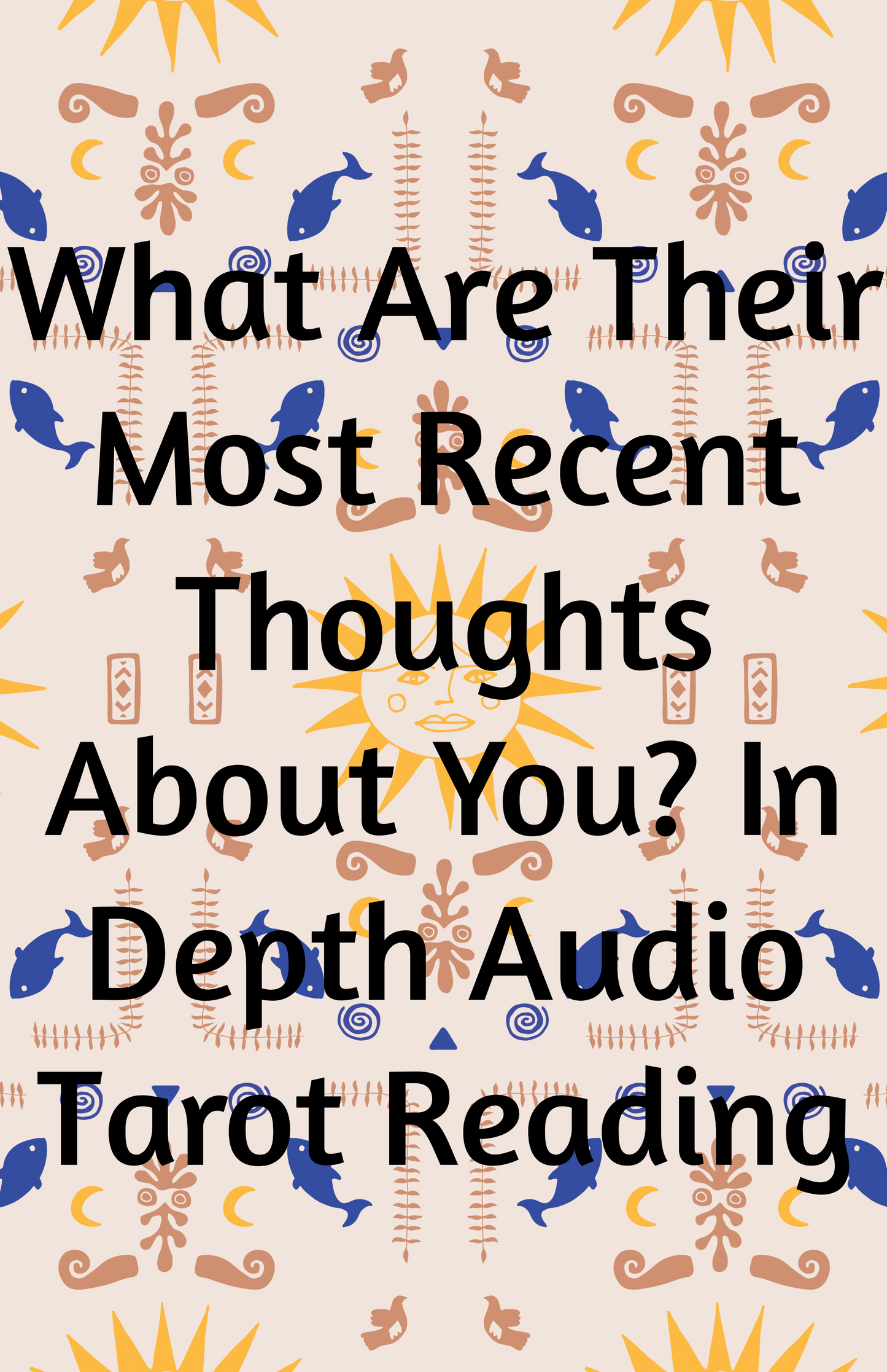 What Are Their Most Recent Thoughts About You? In Depth Audio Reading