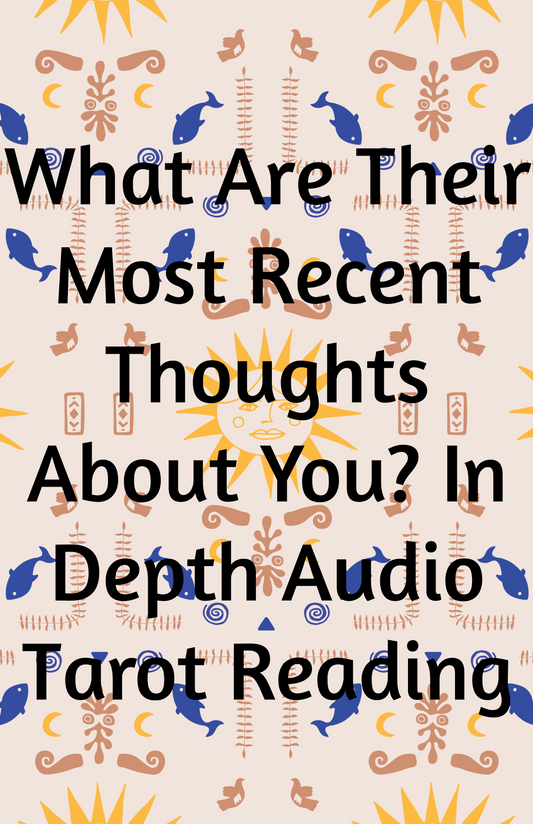 What Are Their Most Recent Thoughts About You? In Depth Audio Reading