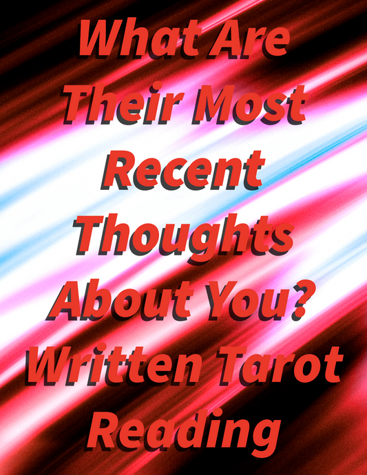 Written Tarot Reading: What Are Their Most Recent Thoughts About You?