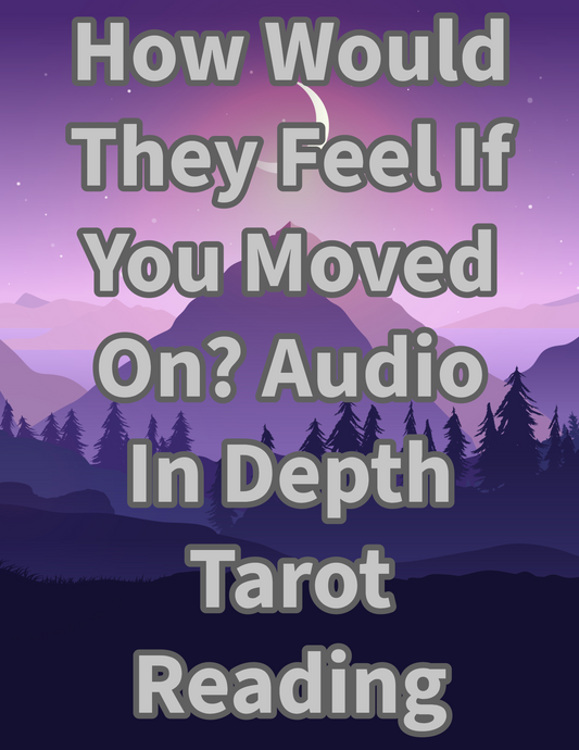 In Depth Audio Reading: How Would They Truly Feel If You Moved On?