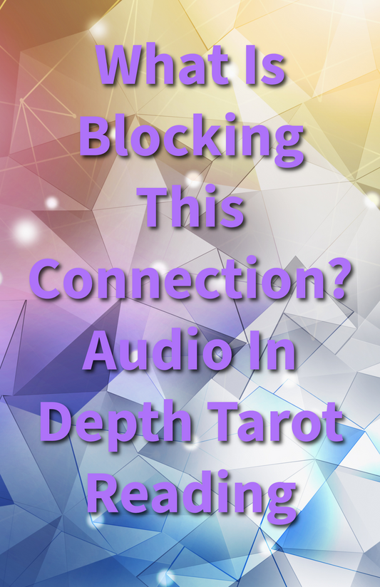 What’s Blocking Your Connection With Them? Audio In Depth Tarot Love Reading