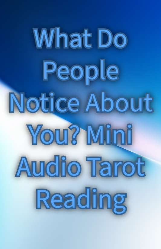 Mini Audio Tarot Reading: What Do People Notice About You?
