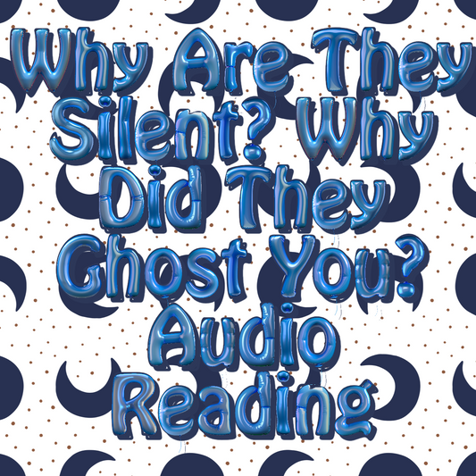 Why Did They Ghost You? Why Are They Silent? Audio Reading