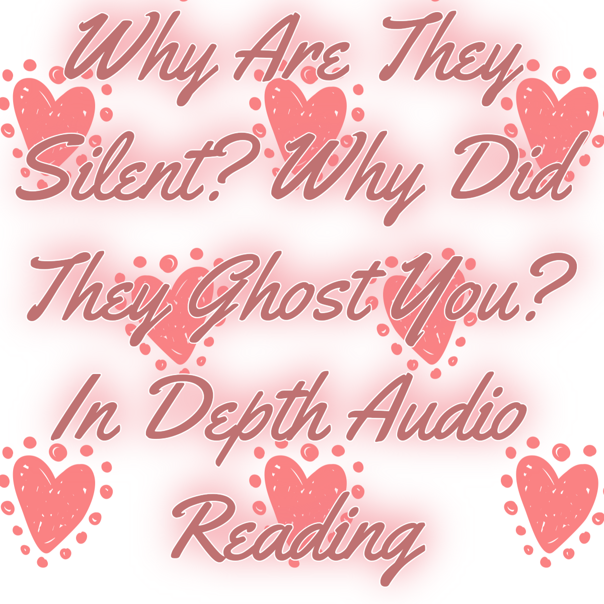 Why Did They Go Silent/Ghost You? In Depth Audio Reading