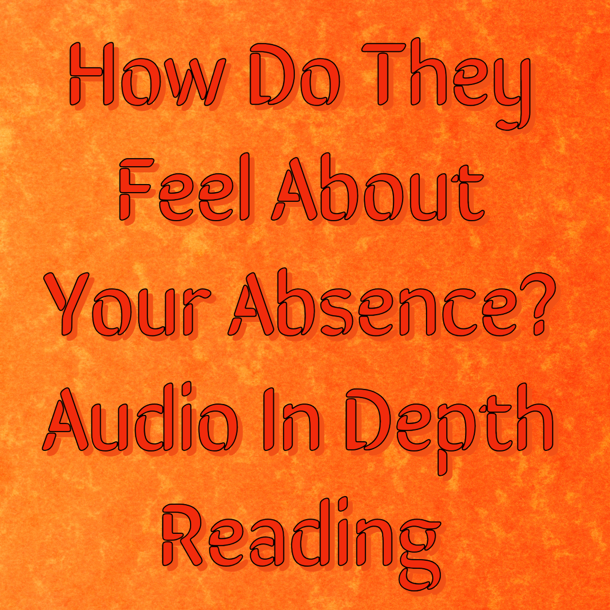 How Do They Feel About Your Absence? Audio In Depth Reading